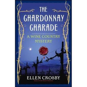 The Chardonnay Charade: A Wine Country Mystery -- Ellen Crosby